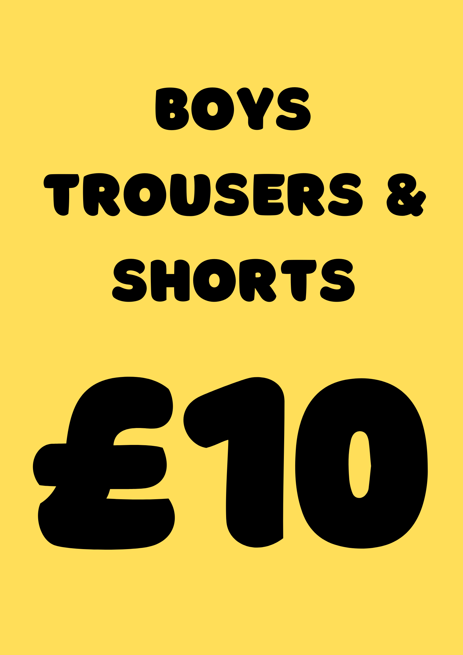 EVERYTHING £10 BOYS TROUSERS & SHORTS